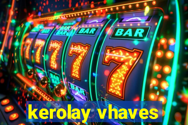 kerolay vhaves