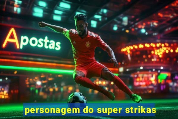 personagem do super strikas