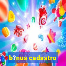 b?nus cadastro