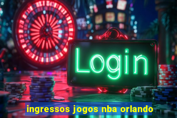 ingressos jogos nba orlando