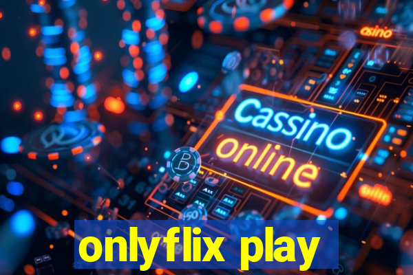 onlyflix play