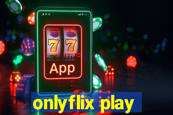 onlyflix play