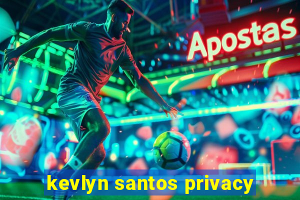 kevlyn santos privacy