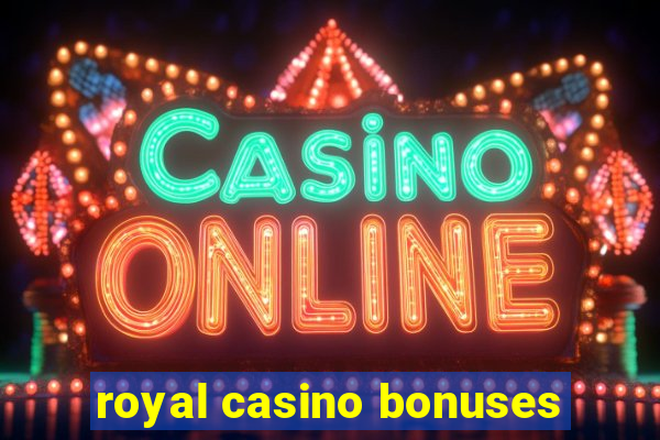 royal casino bonuses