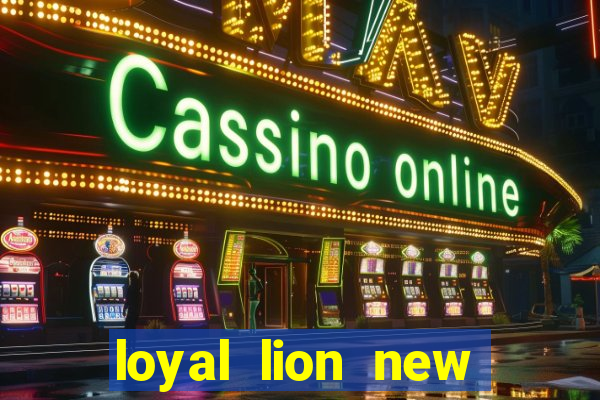 loyal lion new slot release