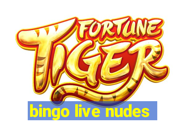 bingo live nudes