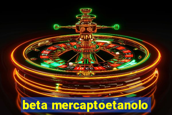 beta mercaptoetanolo