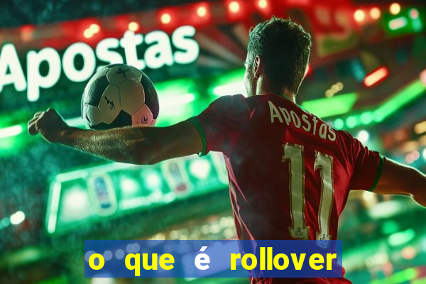 o que é rollover no jogo