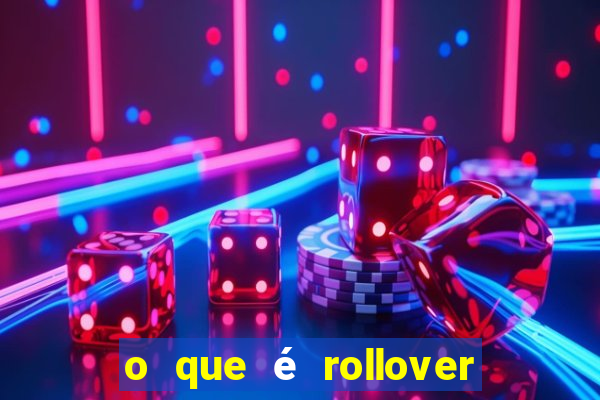 o que é rollover no jogo