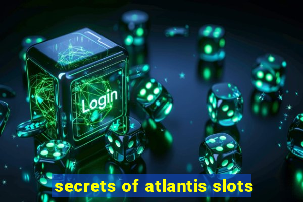 secrets of atlantis slots