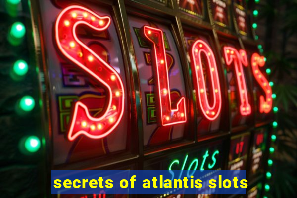 secrets of atlantis slots