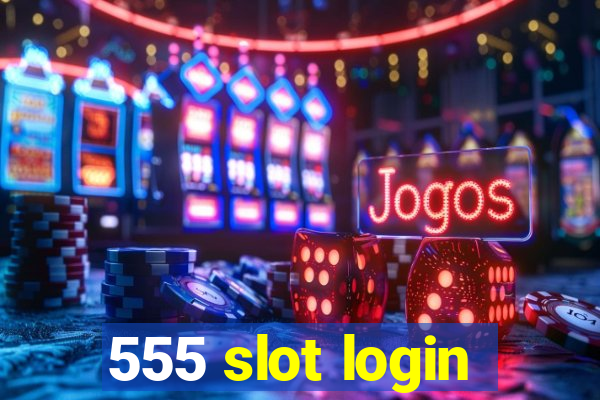 555 slot login