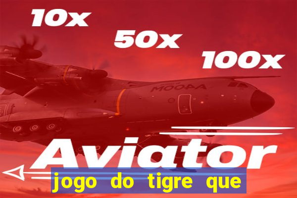 jogo do tigre que paga dinheiro de verdade