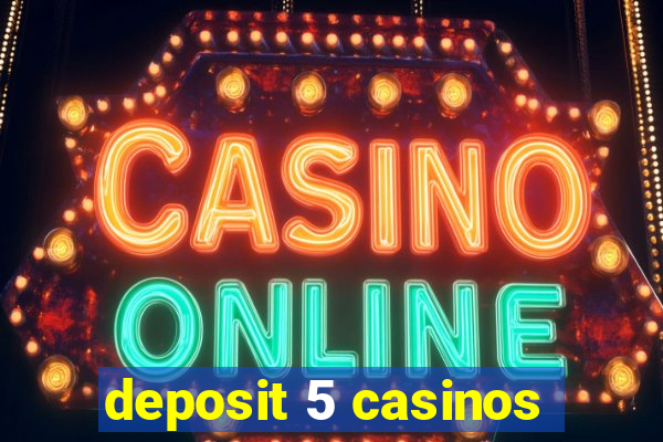 deposit 5 casinos