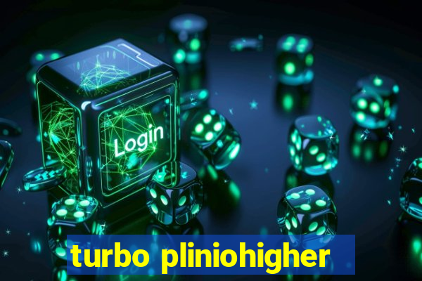 turbo pliniohigher