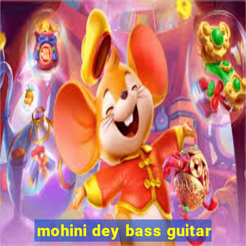 mohini dey bass guitar