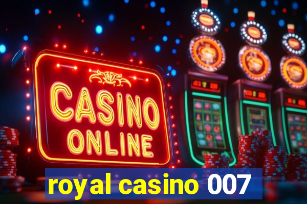 royal casino 007