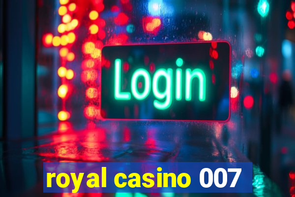 royal casino 007