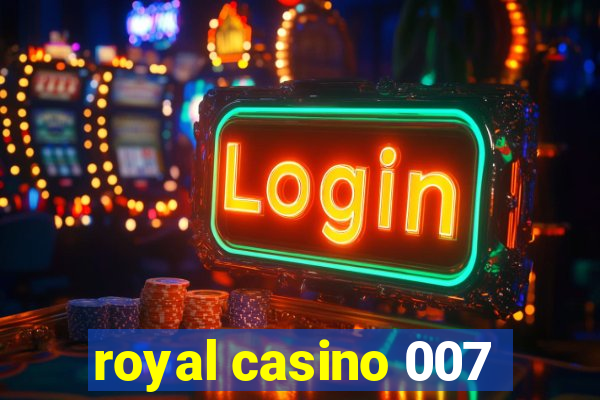 royal casino 007