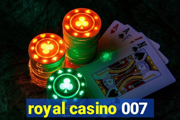 royal casino 007