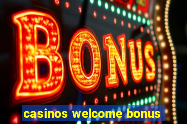 casinos welcome bonus