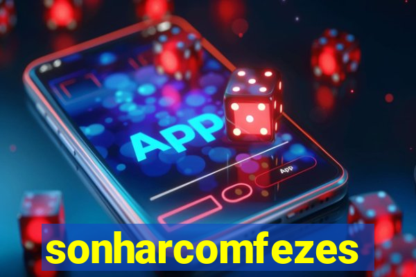 sonharcomfezes