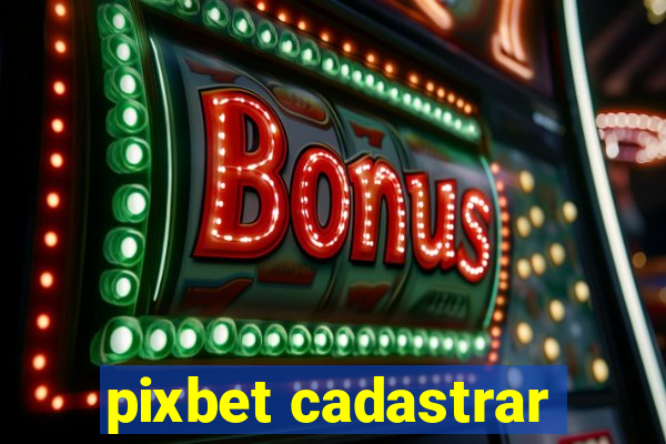 pixbet cadastrar