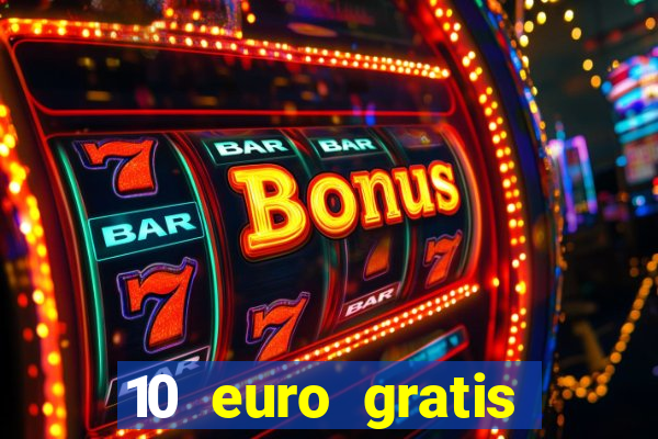 10 euro gratis casino echtgeld ohne einzahlung