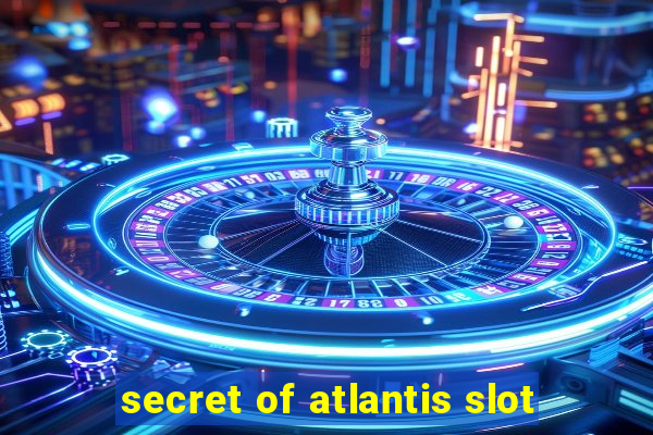 secret of atlantis slot