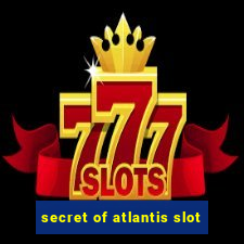 secret of atlantis slot