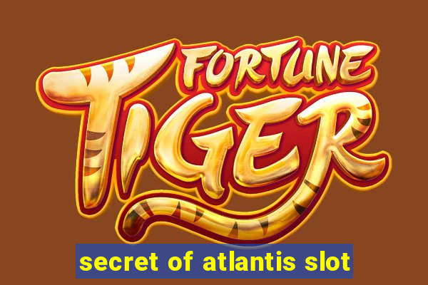 secret of atlantis slot