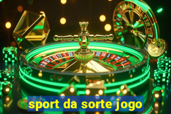 sport da sorte jogo