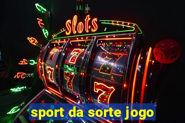 sport da sorte jogo