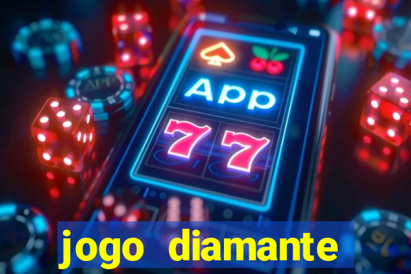 jogo diamante ganhar dinheiro