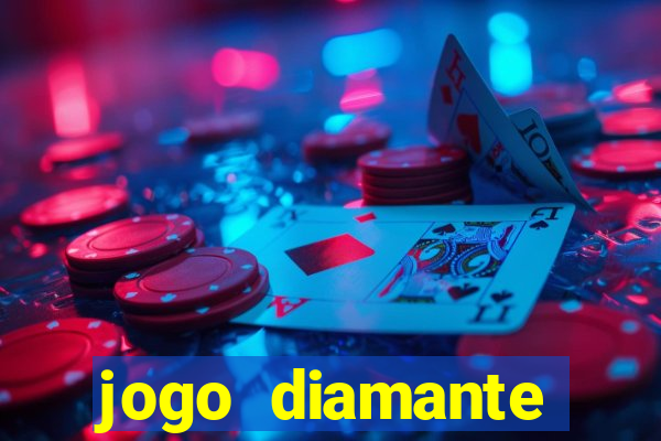 jogo diamante ganhar dinheiro