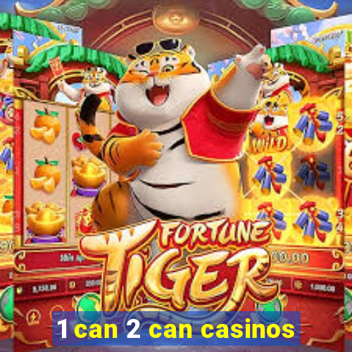 1 can 2 can casinos