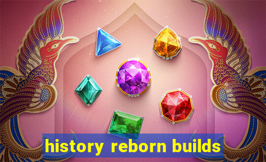 history reborn builds