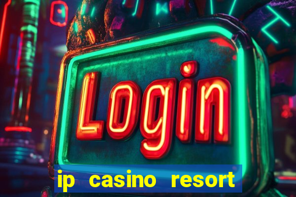 ip casino resort and spa biloxi mississippi