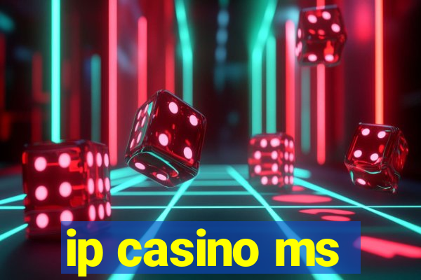 ip casino ms