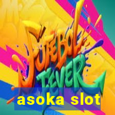 asoka slot