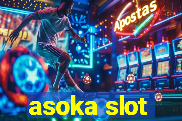 asoka slot