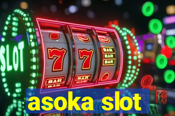 asoka slot