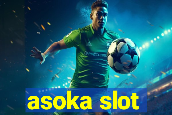 asoka slot