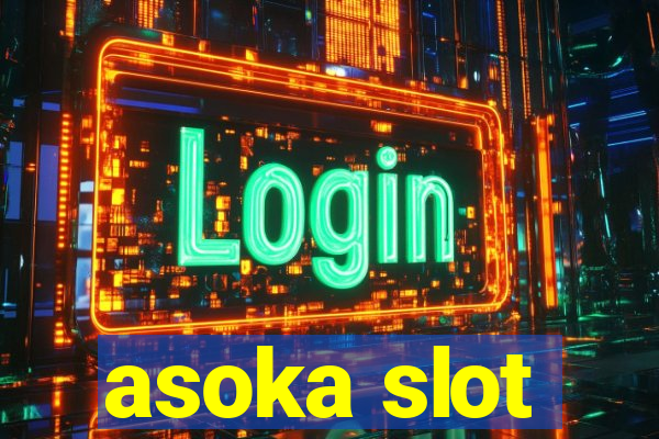 asoka slot