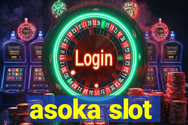 asoka slot