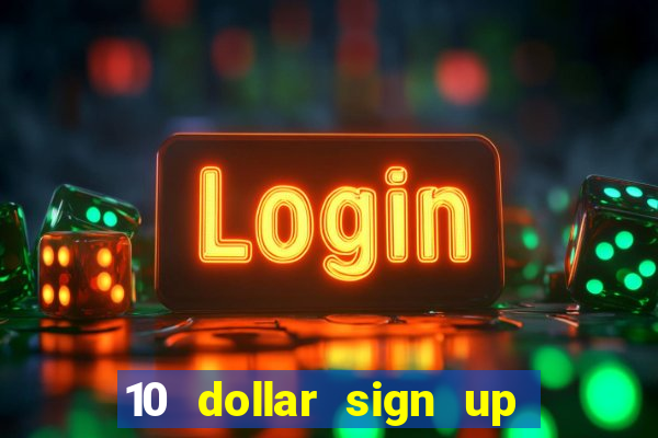 10 dollar sign up bonus casino