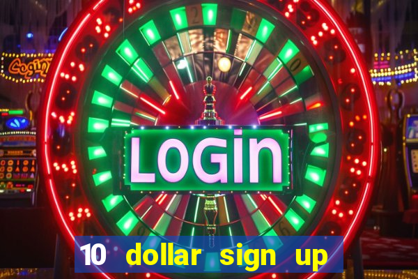 10 dollar sign up bonus casino