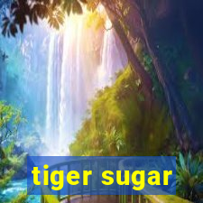 tiger sugar