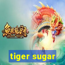 tiger sugar