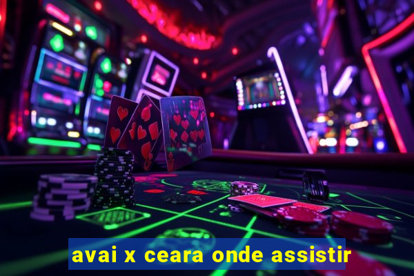 avai x ceara onde assistir